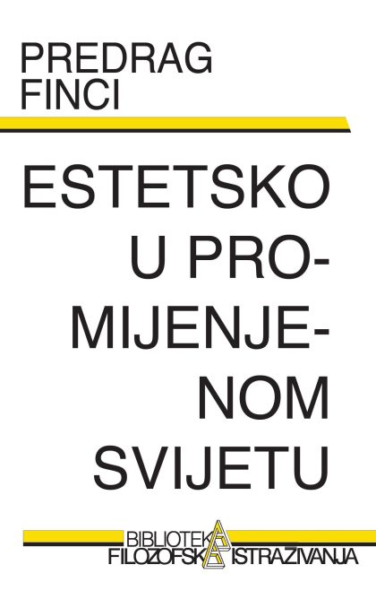 Estetsko u promijenjenom svijetu (Predrag Finci, Knj. 166, 2025.)